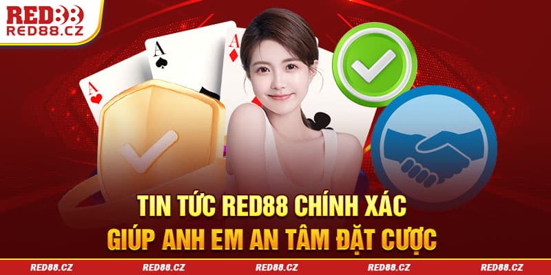 Tất cả tin tức Red88 được đảm bảo chính xác tuyệt đối