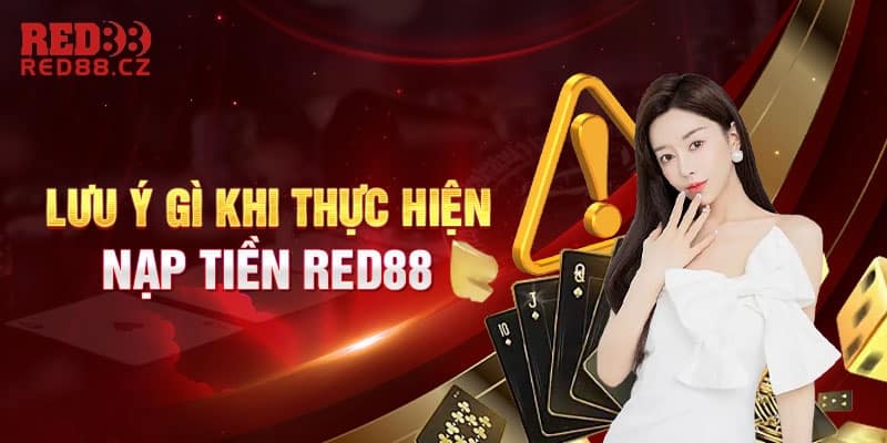 Các lưu ý khi người chơi thực hiện nạp tiền trên Red88