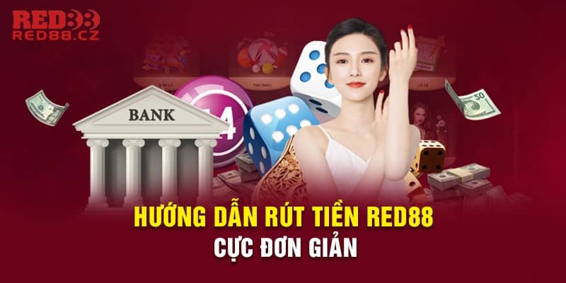 Hướng dẫn rút tiền Red88 với 2 phương thức phổ biến nhất