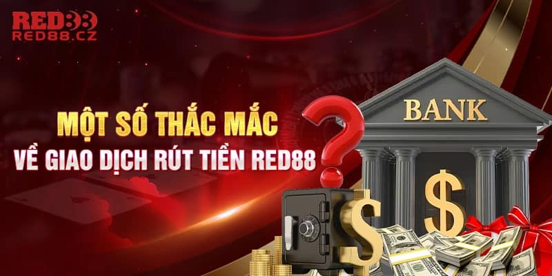 Một số câu hỏi thường gặp về thủ tục rút tiền tại Red88