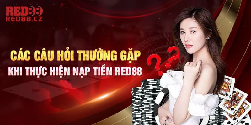 Một vài thắc mắc về lệnh nạp tiền tại nhà cái Red88