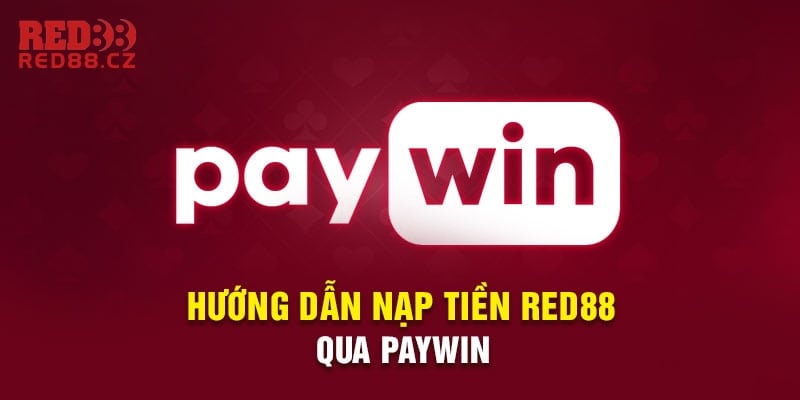 Nạp tiền Red88 nhanh chóng bằng hình thức Paywin