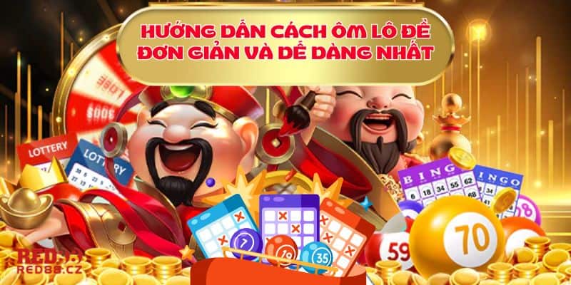 Hướng dẫn cách ôm lô đề siêu đơn giản cho tân binh